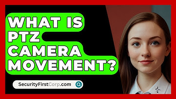 What Is PTZ Camera Movement? - SecurityFirstCorp.com