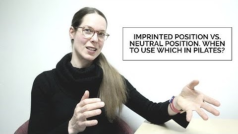 Imprinted Position Vs. Neutral Position. When To Use Which In Pilates? l Presley Pilates