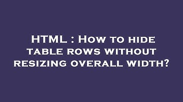 HTML : How to hide table rows without resizing overall width?