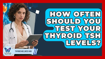 How Often Should You Test Your Thyroid TSH Levels? - Thyroid Wellness Hub