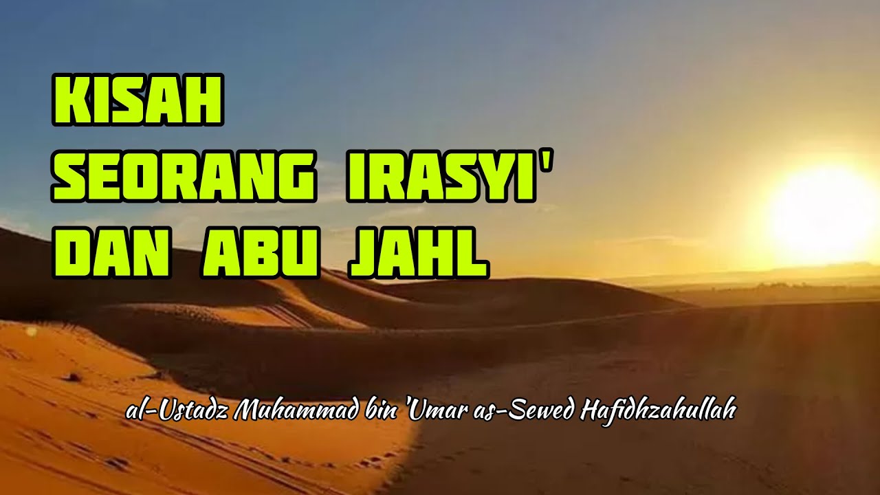 KISAH: seorang irasyi' dan abu jahl | ustadz Muhammad bin 'Umar as-Sewed Hafidhzahullah