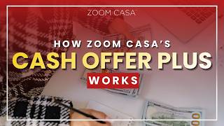 How Zoom Casa’s Cash Offer Plus Works.
