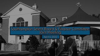 Southampton Select Board and Finance Committee Joint Meeting 4/6/2022