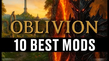 Top 10 Must-Have Mods for Oblivion Remastered