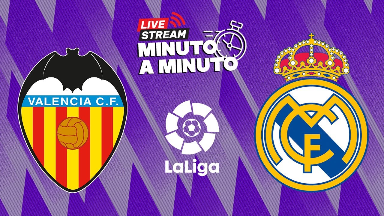 MINUTO A MINUTO - VALENCIA VS REAL MADRID - LALIGA - YouTube