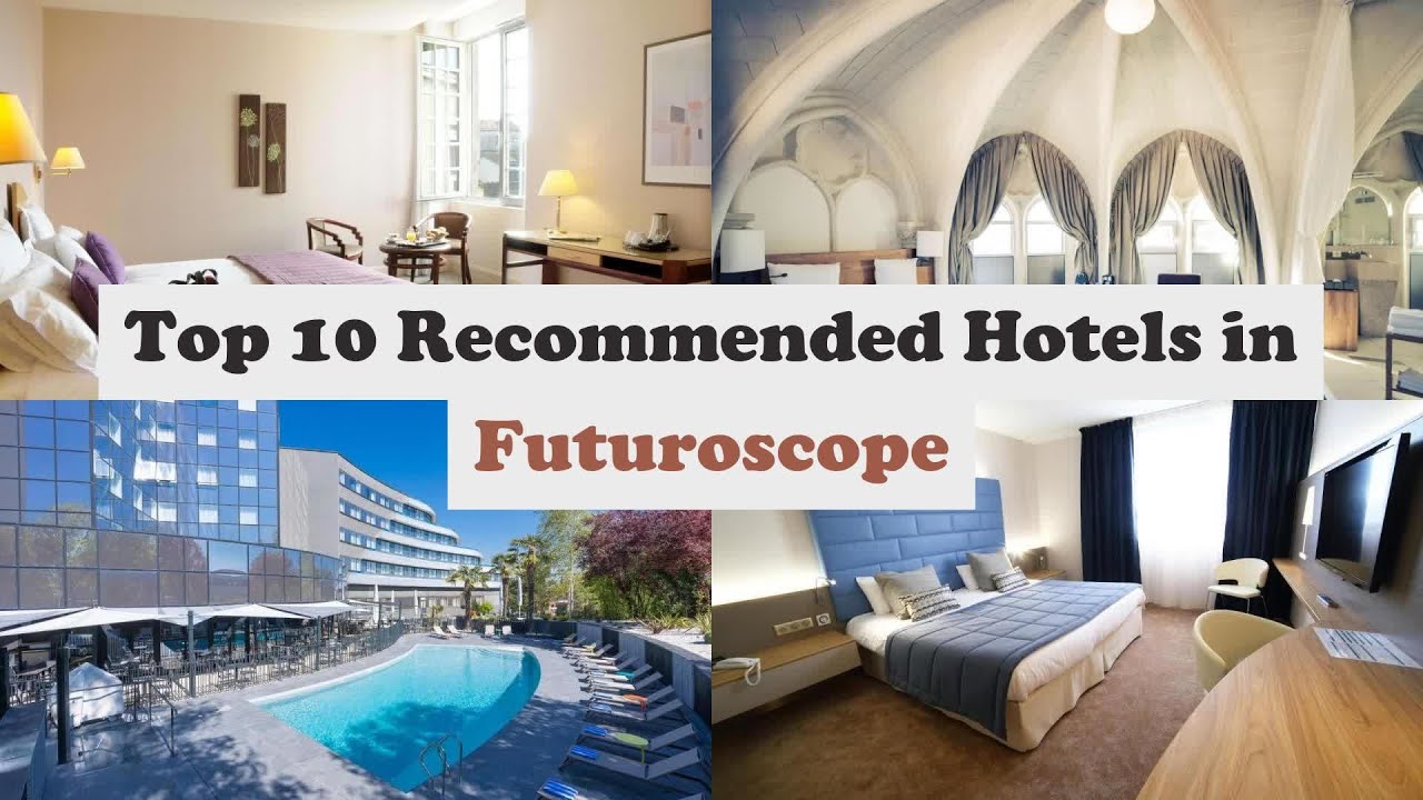 Top 10 Recommended Hotels In Futuroscope | Best Hotels In Futuroscope