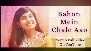 Bahon Mein Chale Aao| Kajal Sharma| Cover Version