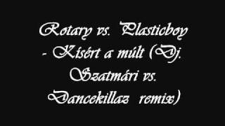 Video thumbnail of "Rotary vs. Plasticboy  - Kísért a múlt (Dj. Szatmári vs. Dancekillaz  remix)"