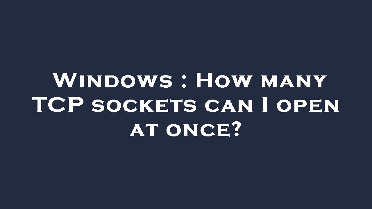 Windows : How many TCP sockets can I open at once? - YouTube