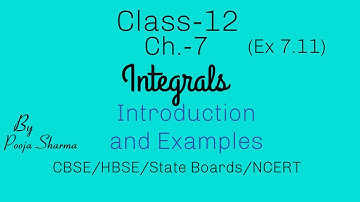 Class 12 | Ch.-7 | Integrals | Ex. 7.11 | Introduction and Examples | NCERT | By Pooja Sharma