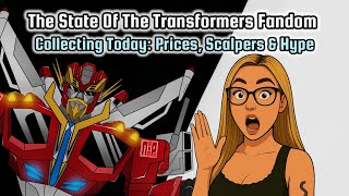 The State of the Transformers Fandom: Prices, Scalpers, Influencers
