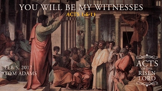 Tom Adams, You Will Be My Witnesses - Acts 1:6-11