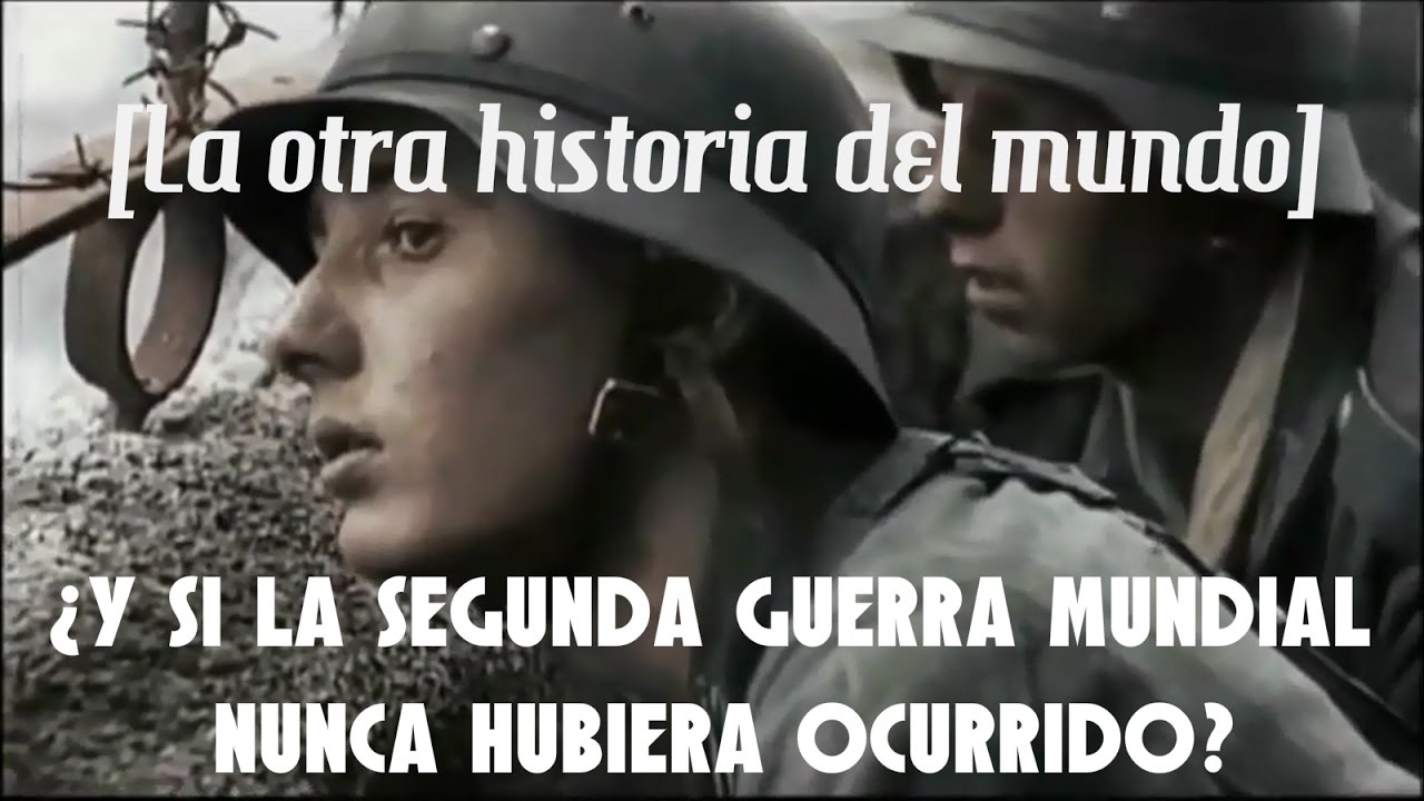 La otra historia del mundo [] ¿Y si la segunda guerra mundial nunca