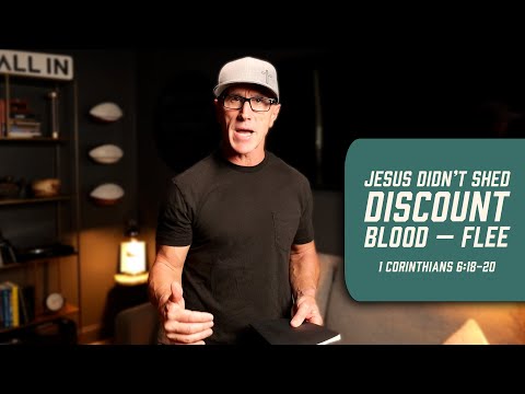 Jesus Didn’t Shed Discount Blood — Flee | 1 Corinthians 6:18-20