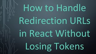 How to Handle Redirection URLs in React Without Losing Tokens