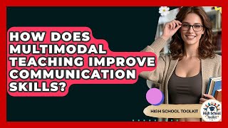 How Does Multimodal Teaching Improve Communication Skills? - High School Toolkit