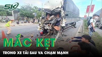Va Chạm Mạnh Với Xe HOWO, Tài Xế Mắc Kẹt Trong Cabin Xe Tải | SKĐS