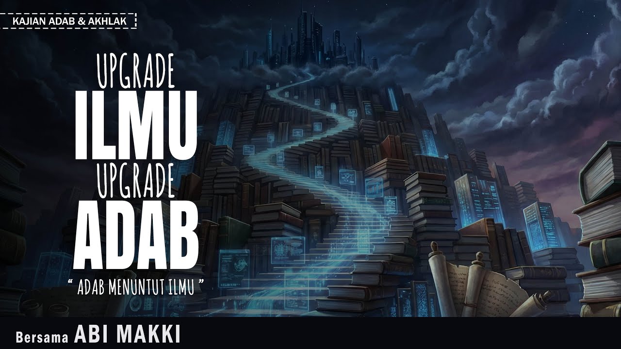 UPGRADE ILMU UPGRADE ADAB “ ADAB MENUNTUT ILMU ” | BERSAMA ABI MAKKI | di MASJID WIHDATUL UMMAH