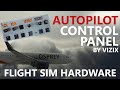 Vizix Flight Simulation Autopilot Control Panel - First Look &amp; Set-Up Tutorial! [Hardware]