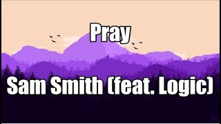 Pray - Sam Smith (Feat. Logic) | LYRICS