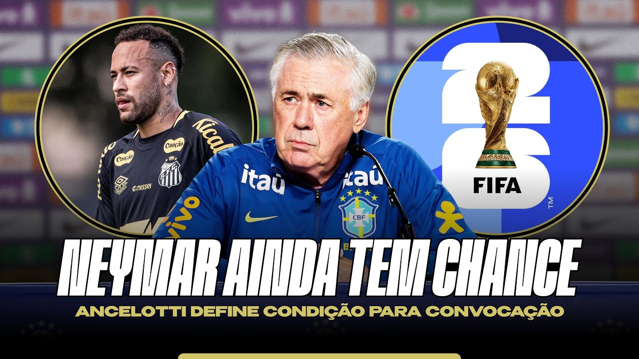 Ancelotti: prazo para a lista final e… NEYMAR