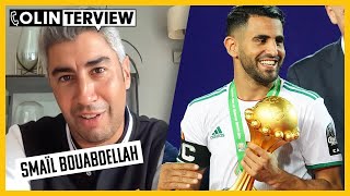 Smaïl Bouhabdellah parle de ses larmes de la CAN 2019, Thierry Henry et Riyad Mahrez | Colinterview
