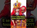 E se il ONE PIECE fosse QUESTO? #onepiece