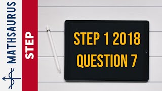 STEP 1 Maths 2018 Q7 (Cambridge)