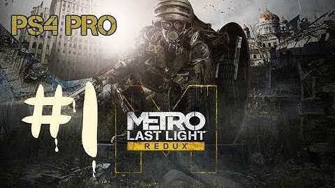Metro Last Light Redux Walkthrough Part 1 [Ps4 Pro] [Hard]