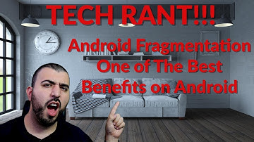 Tech Rant - Android Fragmentation One of The Best Benefits on Android - YouTube Tech Guy