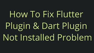 How To Fix Flutter Plugin & Dart Plugin Not Installed Problem | Android Studio SDK