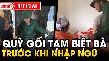 Cháu bật khóc QUỲ TẠM BIỆT BÀ trước khi ĐI NHẬP NGŨ… sợ lúc về "KHÔNG GẶP BÀ NỮA" | Tin SaigonTV