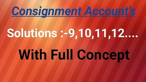 ## Consignment accounts Solutions :-9,10, ##