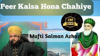 Peer Kaisa Hona Chahiye?Peerki Pahchan. Murshid Kaisa Hona Chahiye.mufti Salman Azhari.