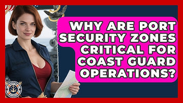 Why Are Port Security Zones Critical For Coast Guard Operations? - Maritime Defenders