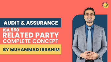 CAF 8: Audit and Assurance - ISA 550 Related Party Complete Concept (By Muhammad Ibrahim)