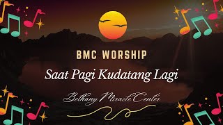 SAAT PAGI KUDATANG LAGI - by BMC Worship