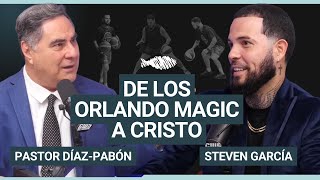 De los Orlando Magic a Cristo | Pastor Díaz-Pabón | Steven García