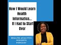 How i would learn health informatics if i had to start over