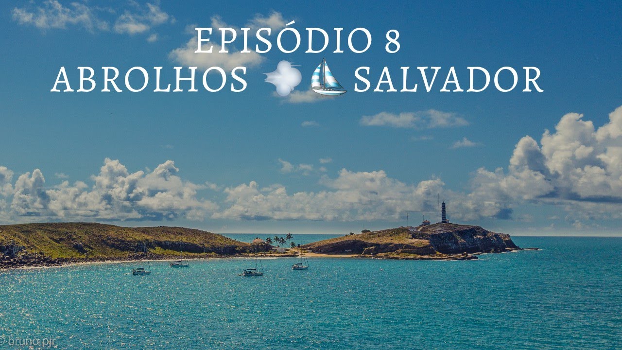 8| Abrolhos 💨⛵ Salvador