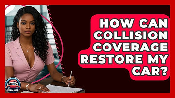 How Can Collision Coverage Restore My Car? - Auto Coverage Explained