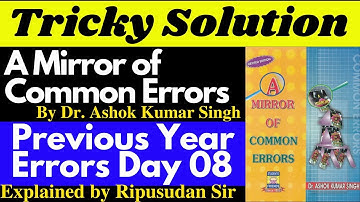 Day 08 | A Mirror of Common Errors by Ashok Kumar Singh | Solution to Previous Year Questions