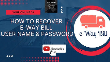e-Way Bill- How to Recover e-Way Bill User ID and Password II