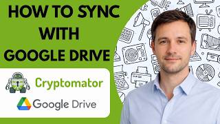 How to Sync Cryptomator with Google Drive Full Guide 2026