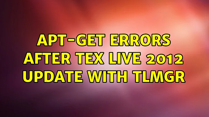 Ubuntu: apt-get errors after TeX Live 2012 update with tlmgr