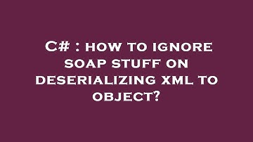 C# : how to ignore soap stuff on deserializing xml to object?