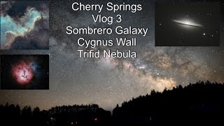 Cherry Springs Astrophotography Vlog 3 Cygnus Wall Sombrero Galaxy Trifid Nebula Milkyway