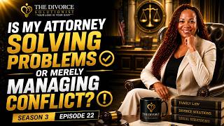 Is Your Family Law Attorney Solving Problems or Just Billing You? | Season 3 Episode 22