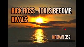 Rick Ross - Idols Become Rivals (FT Chris Rock) (Birdman Diss)