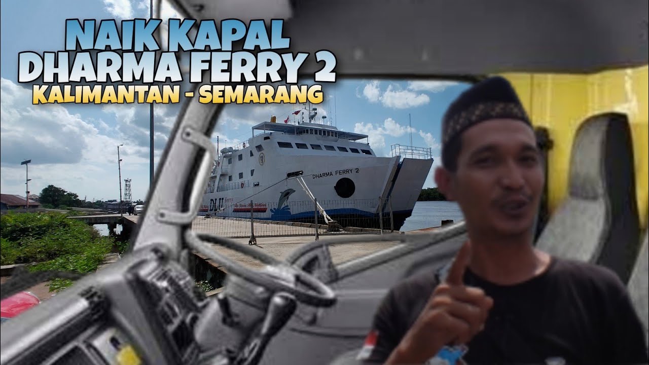 TRIP PULANG KE JAWA BAWA TRUK DARI KALIMANTAN BARAT NAIK KAPAL LAUT DHARMA FERRY 2